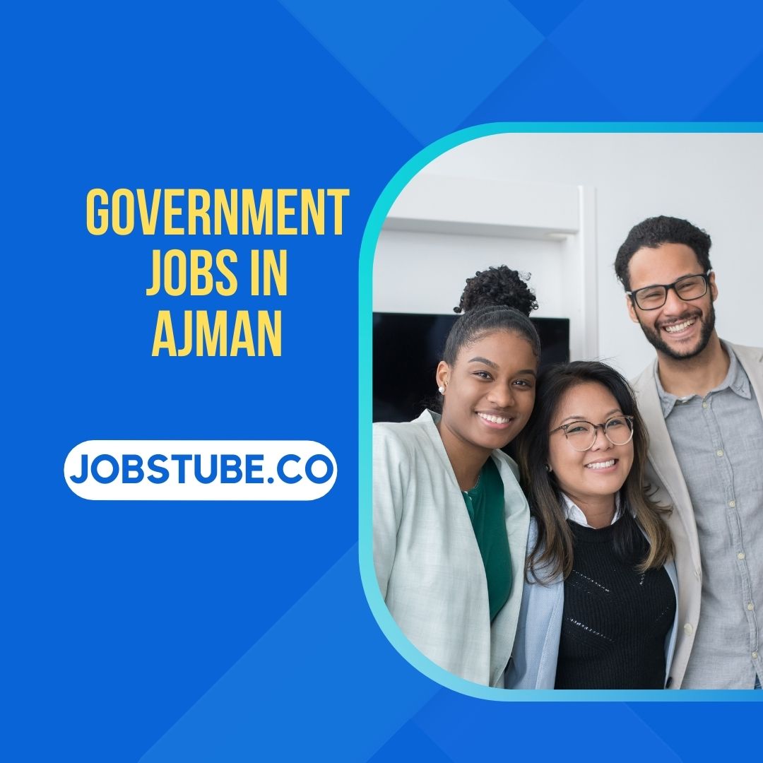 Best Government Jobs in Ajman, UAE 2023 - JobsTube.Co 139 Government Jobs in Ajman - UAE