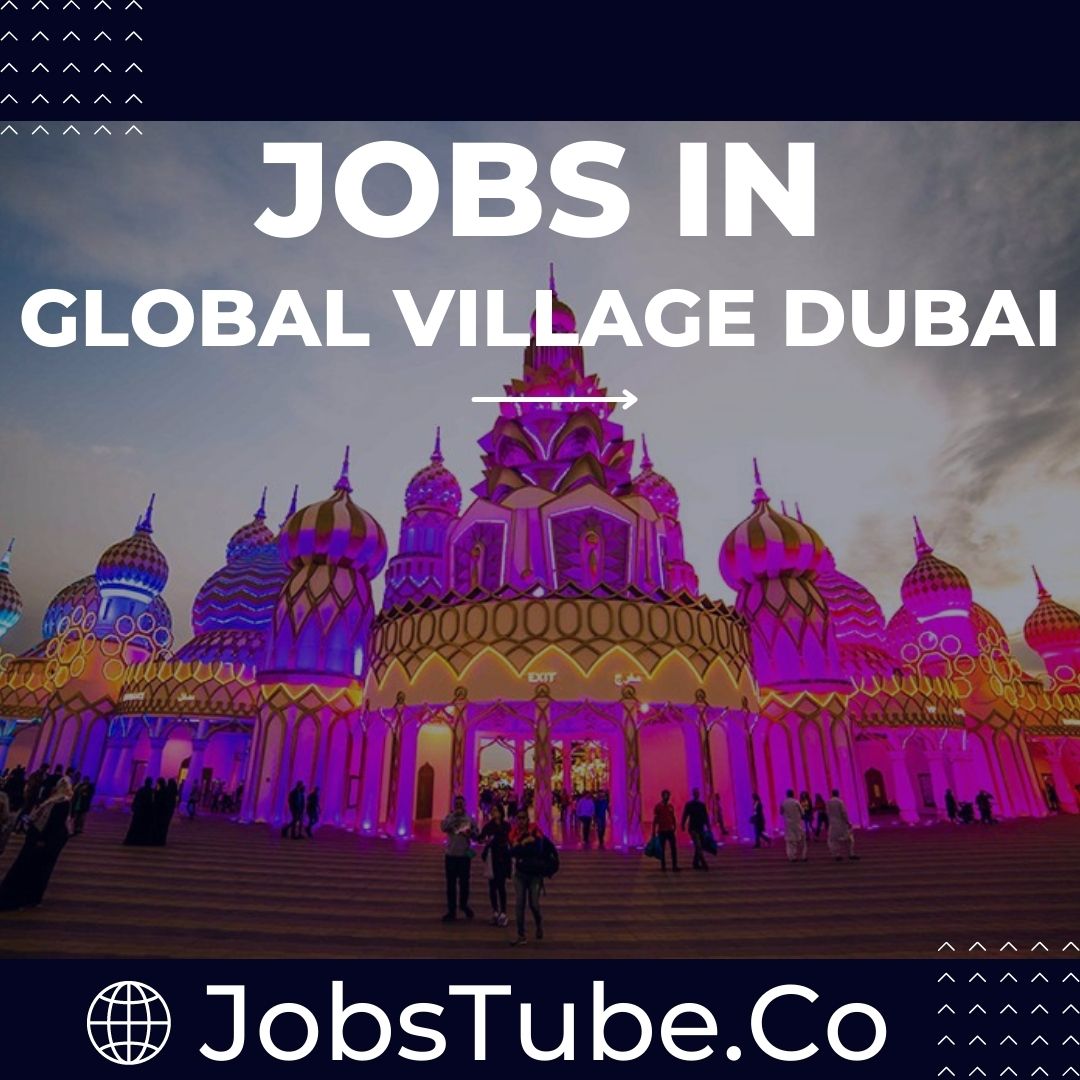 Best Jobs in Global Village Dubai in 2022 & 2023 - JobsTube.Co 124 Jobs in Global Village Dubai