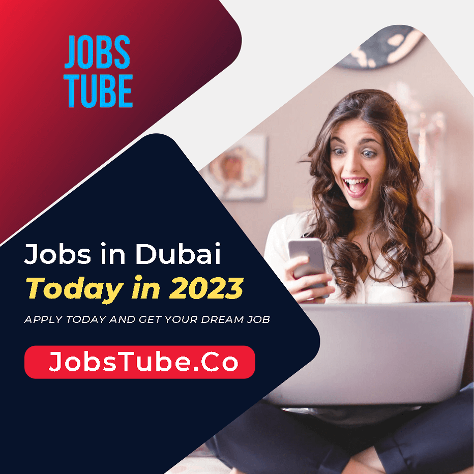 Best Jobs in Dubai Today 2023 - JobsTube.Co 103 Latest Jobs in Dubai Today 2023
