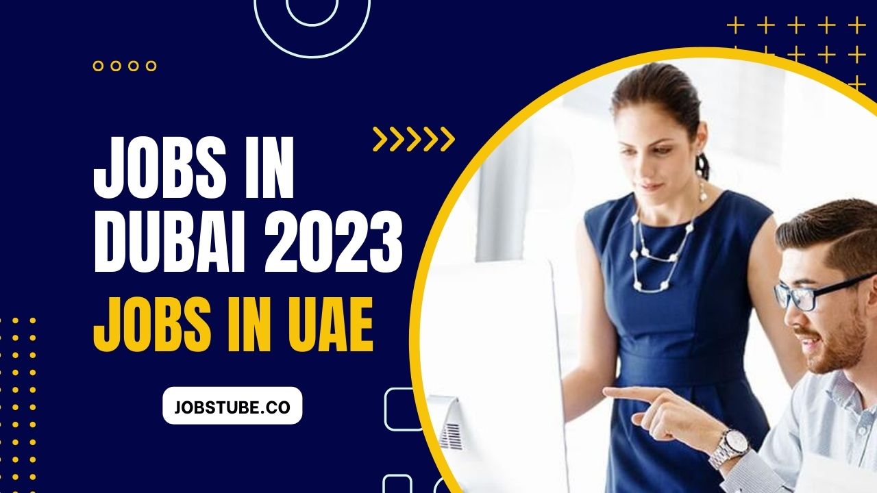 Latest Jobs in Dubai 2023, Apply For Private & Govt Jobs 69 Latest Jobs in Dubai 2023