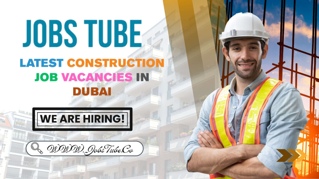 Latest Construction Job Vacancies in Dubai
